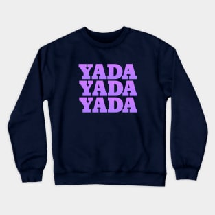 Yada Yada Yada Crewneck Sweatshirt